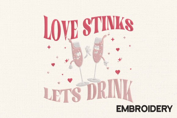 Love Stinks Let’s Drink Embroidery
